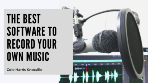 The Best Software to Record Your Own Music - Cole Harris Knoxville - Knoxville, Tennessee